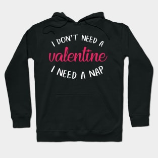 I don't need a Valentine I need a Nap Hoodie